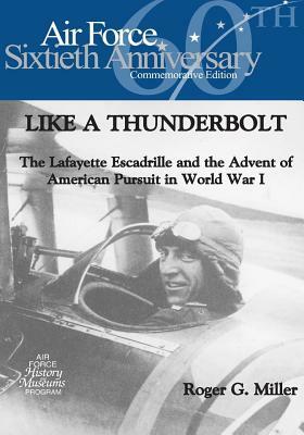 Like a Thunderbolt: The Lafayette Escadrille and the Advent of American Pursuit in World War I by U. S. Air Force, Office of Air Force History