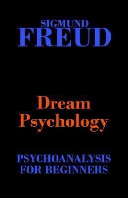 Dream Psychology: Psychoanalysis for Beginners by André Tridon, Sigmund Freud, Montague David Eder