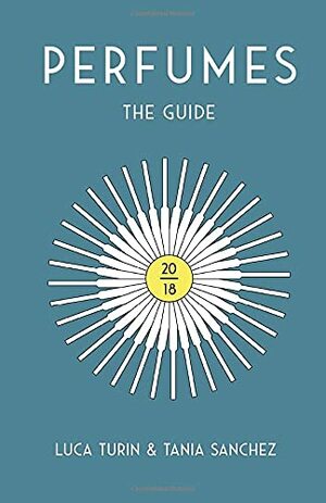 Perfumes: The Guide 2018 by Tania Sanchez, Luca Turin