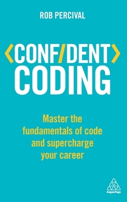 Confident Coding: Master the Fundamentals of Code and Supercharge Your Career by Rob Percival