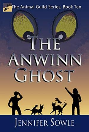 The Anwinn Ghost: A Fantasy with Magic, Adventure and Ghosts (The Animal Guild Book 10) by Jennifer Sowle