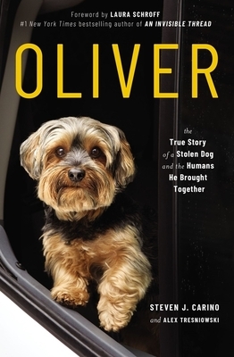 Oliver: The True Story of a Stolen Dog and the Humans He Brought Together by Steven J. Carino, Alex Tresniowski