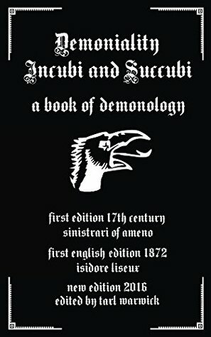 Demoniality: Incubi and Succubi: A Book of Demonology by Ludovico Maria Sinistrari, Isidore Liseux, Tarl Warwick