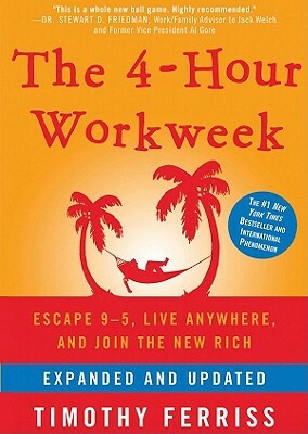 The 4-Hour Workweek: Escape 9-5, Live Anywhere, and Join the New Rich by Timothy Ferriss