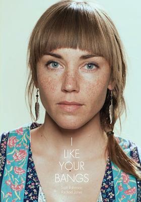 I Like Your Bangs by Rachael Jones