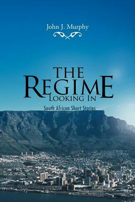 The Regime- Looking in: South African Short Stories by John J. Murphy