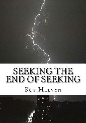 Seeking the End of Seeking by Roy Melvyn