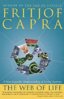 The Web of Life: A New Scientific Understanding of Living Systems by Fritjof Capra
