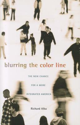 Blurring the Color Line: The New Chance for a More Integrated America by Richard Alba