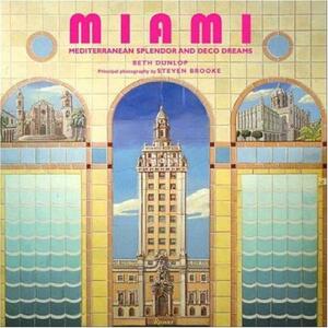 Miami: Mediterranean Splendor and Deco Dreams by Beth Dunlop