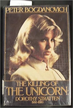 The Killing of the Unicorn: Dorothy Stratten by Peter Bogdanovich