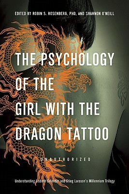 The Psychology of the Girl with the Dragon Tattoo: Understanding Lisbeth Salander and Stieg Larsson's Millennium Trilogy by 