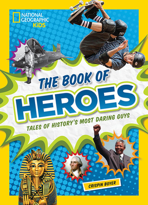 The Book of Heroes: Tales of History's Most Daring Dudes by Crispin Boyer