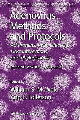 Adenovirus Methods and Protocols: Volume 2: Ad Proteins and Rna, Lifecycle and Host Interactions, and Phyologenetics by 