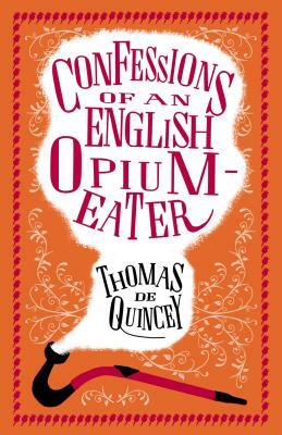 Confessions of an English Opium-Eater by Thomas De Quincey