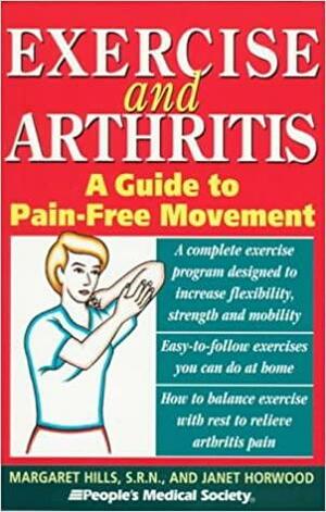 Exercise and Arthritis: A Guide to Pain-free Movement by Margaret Hills, Janet Horwood