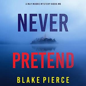 Never Pretend by Blake Pierce