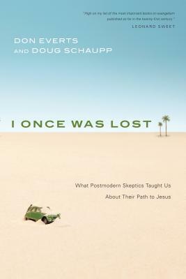 I Once Was Lost: What Postmodern Skeptics Taught Us about Their Path to Jesus by Doug Schaupp, Don Everts
