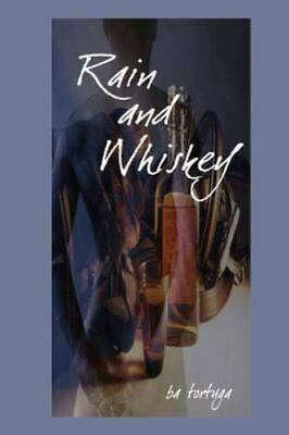 Rain and Whiskey by B.A. Tortuga