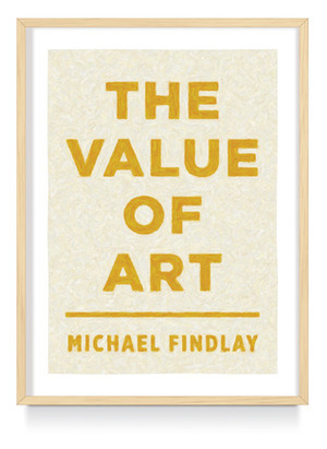 The Value of Art: Money, Power, Beauty by Michael Findlay