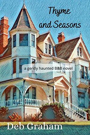 Thyme and Seasons: a gently haunted B&B by Deb Graham