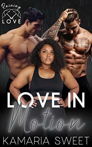 Love in Motion: Raining Love by Kamaria Sweet