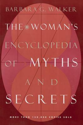 The Woman's Encyclopedia of Myths and Secrets by Barbara G. Walker