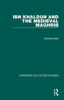 Ibn Khaldun and the Medieval Maghrib by Michael Brett