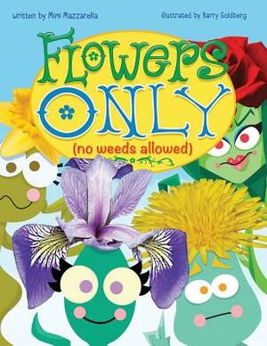Flowers Only: No Weeds Allowed by Mimi Mazzarella