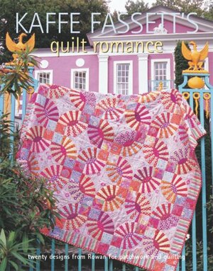 Kaffe Fassett's Quilt Romance: 20 Projects to Suit All Skill Levels. Kaffe Fassett by Kaffe Fassett, Debbie Patterson