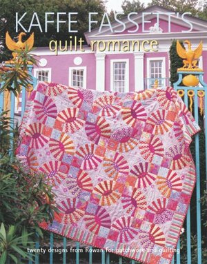 Kaffe Fassett's Quilt Romance: 20 Projects to Suit All Skill Levels. Kaffe Fassett by Debbie Patterson, Kaffe Fassett