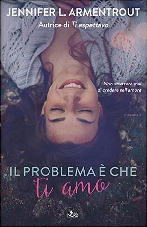 Il problema è che ti amo by Jennifer L. Armentrout