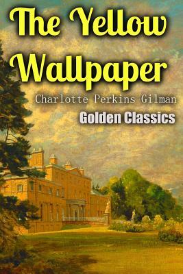 The Yellow Wallpaper by Charlotte Perkins Gilman