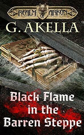 Black Flame in the Barren Steppe by G. Akella, Mark Derelekhis