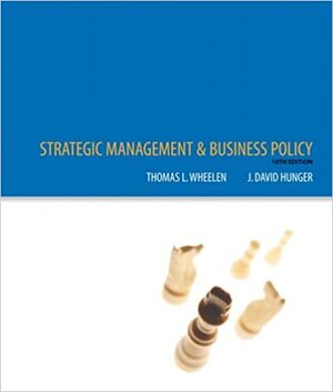 Strategic Management and Business Policy by Thomas L. Wheelen, J. David Hunger