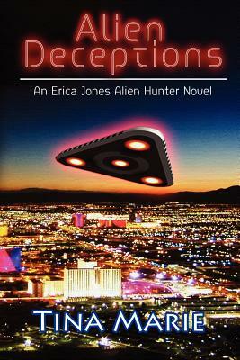 Alien Deceptions: An Erica Jones Alien Hunter Novel by Tina Marie