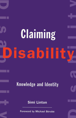 Claiming Disability: Knowledge and Identity by Simi Linton
