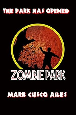 Zombie Park (The Z-Day Trilogy Book 1) by Mark Cusco Ailes
