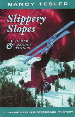 Slippery Slopes & Other Deadly Things by Nancy Tesler