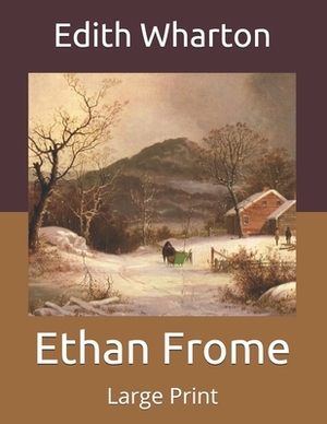 Ethan Frome: Large Print by Edith Wharton