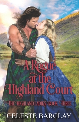 A Rogue at the Highland Court: An Arranged Marriage Highlander Romance by Celeste Barclay