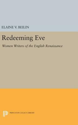 Redeeming Eve: Women Writers of the English Renaissance by Elaine V. Beilin