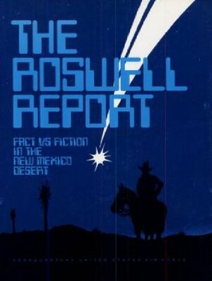 The Roswell Report: Fact vs. Fiction in the New Mexico Desert by Richard L. Weaver