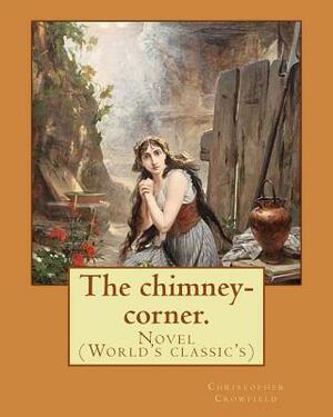 The chimney-corner. By: Christopher Crowfield, [pseudonym for Harriet Beecher Stowe].: Novel (World's classic's) by Christopher Crowfield