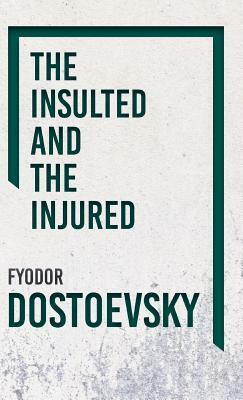 The Insulted and the Injured by Fyodor Dostoevsky