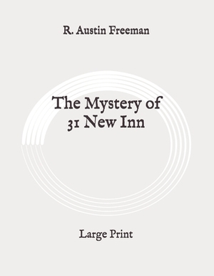 The Mystery of 31 New Inn: Large Print by R. Austin Freeman