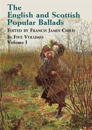 The English and Scottish Popular Ballads, Vol. 1 by Francis James Child