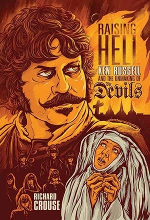 Raising Hell: Ken Russell and the Unmaking of the Devils by Richard Crouse