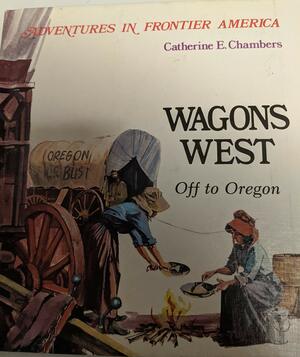 Wagons West: Off to Oregon by Catherine E. Chambers