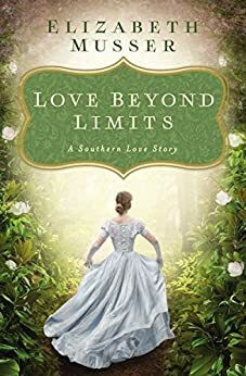 Love Beyond Limits: A Southern Love Story by Elizabeth Musser